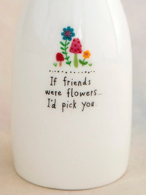 Bud Vase - If Friends Were Flowers